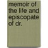 Memoir Of The Life And Episcopate Of Dr.