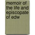 Memoir Of The Life And Episcopate Of Edw