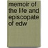 Memoir Of The Life And Episcopate Of Edw