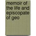 Memoir Of The Life And Episcopate Of Geo