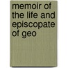 Memoir Of The Life And Episcopate Of Geo door Henry William Tucker