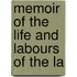 Memoir Of The Life And Labours Of The La