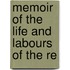 Memoir Of The Life And Labours Of The Re