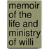 Memoir Of The Life And Ministry Of Willi