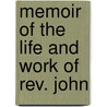 Memoir Of The Life And Work Of Rev. John door Onbekend