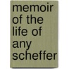 Memoir Of The Life Of Any Scheffer door H. Grote