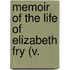 Memoir Of The Life Of Elizabeth Fry (V.