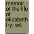 Memoir Of The Life Of Elizabeth Fry; Wit