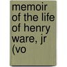 Memoir Of The Life Of Henry Ware, Jr (Vo door John Ware