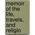 Memoir Of The Life, Travels, And Religio