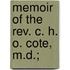 Memoir Of The Rev. C. H. O. Cote, M.D.;