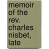 Memoir Of The Rev. Charles Nisbet, Late door Charles Nisbet