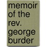 Memoir Of The Rev. George Burder by Henry Foster Burder