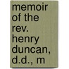 Memoir Of The Rev. Henry Duncan, D.D., M by George John C. Duncan