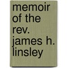 Memoir Of The Rev. James H. Linsley door Sophia Emilia Lyon Linsley Phelps