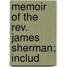 Memoir Of The Rev. James Sherman; Includ by Henry Allon
