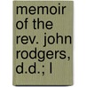 Memoir Of The Rev. John Rodgers, D.D.; L door Samuel Miller