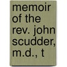 Memoir Of The Rev. John Scudder, M.D., T by Waterbury