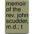 Memoir Of The Rev. John Scudder, M.D.; T