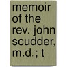 Memoir Of The Rev. John Scudder, M.D.; T by Jared Bell Waterbury