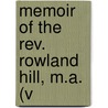 Memoir Of The Rev. Rowland Hill, M.A. (V door William Jones