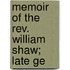 Memoir Of The Rev. William Shaw; Late Ge