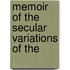 Memoir Of The Secular Variations Of The