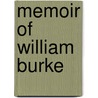 Memoir Of William Burke door William Burke