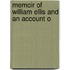 Memoir Of William Ellis And An Account O