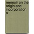 Memoir On The Origin And Incorporation O