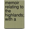 Memoir Relating To The Highlands; With A door Books Group