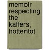 Memoir Respecting The Kaffers, Hottentot door London University College London University College