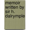 Memoir Written By Sir H. Dalrymple door Hew Whitefoord Dalrymple