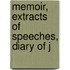 Memoir, Extracts Of Speeches, Diary Of J