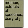 Memoir, Extracts Of Speeches, Diary Of J door H. Freer
