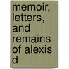 Memoir, Letters, And Remains Of Alexis D by Professor Alexis de Tocqueville