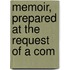 Memoir, Prepared At The Request Of A Com