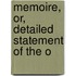 Memoire, Or, Detailed Statement Of The O