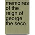 Memoires Of The Reign Of George The Seco
