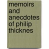 Memoirs And Anecdotes Of Philip Thicknes by Philip Thicknesse