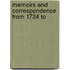 Memoirs And Correspondence From 1734 To