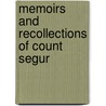 Memoirs And Recollections Of Count Segur by Louis-Philippe S�Gur
