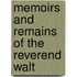 Memoirs And Remains Of The Reverend Walt