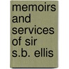 Memoirs And Services Of Sir S.B. Ellis door Samuel Burdon Ellis