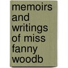 Memoirs And Writings Of Miss Fanny Woodb door Fanny Woodbury