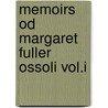 Memoirs Od Margaret Fuller Ossoli Vol.I by Unknown