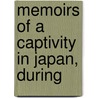 Memoirs Of A Captivity In Japan, During door Vasilii Mikhailovich Golovnin