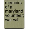 Memoirs Of A Maryland Volunteer; War Wit by John Reese Kenly