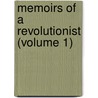 Memoirs Of A Revolutionist (Volume 1) by Petr Alekseevich Kropotkine