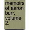 Memoirs Of Aaron Burr, Volume 2. door Matthew L. Davis